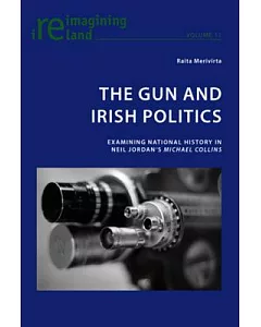 The Gun and Irish Politics: Examining National History in Neil Jordan’s Michael Collins