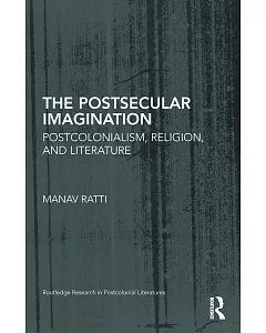 The Postsecular Imagination: Postcolonialism, Religion, and Literature