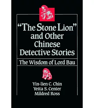 The ”Stone Lion” and Other Chinese Detective Stories: The Wisdom of Lord Bau