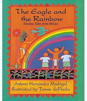 The Eagle and the Rainbow: Timeless Tales from Mexico