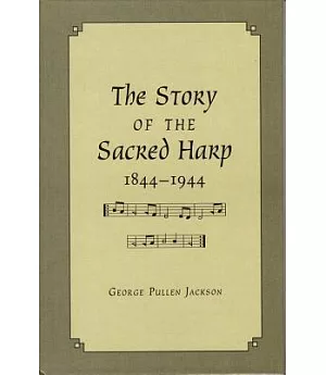 The Story of the Sacred Harp, 1844-1944: A Book of Religious Folk Song As an American Institution