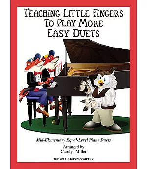 Teaching Little Fingers to Play More Easy Duets: Mid-Elementary Equal-Level Piano Duets
