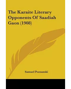 The Karaite Literary Opponents Of Saadiah Gaon