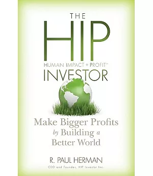 The HIP Investor: Make Bigger Profits by Building a Better World
