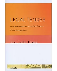 Legal Tender: Love and Legitimacy in the East German Cultural Imagination