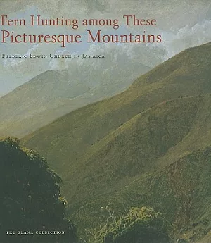 Fern Hunting Among These Picturesque Mountains: Frederic Edwin Church in Jamaica