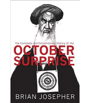 The Complete and Extraordinary History of the October Surprise