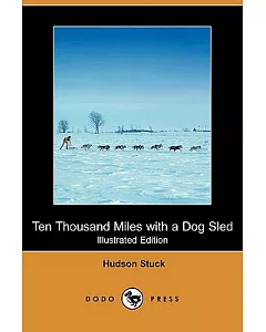 Ten Thousand Miles With a Dog Sled (Illustrated Edition)