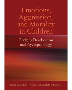 Emotions, Aggression, and Morality in Children: Bridging Development and Psychopathology