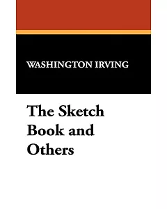 The Sketch Book and Others: The Works of Washington Irving: Legends of the Conquest of Spain/ A Life of Washington Irving