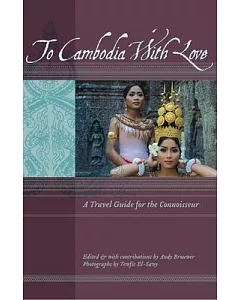 To Cambodia With Love: A Travel Guide for the Connoisseur