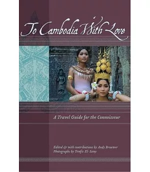 To Cambodia With Love: A Travel Guide for the Connoisseur
