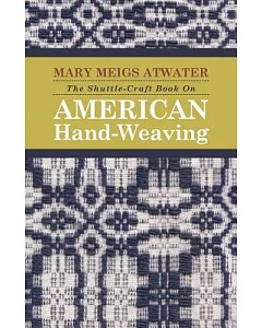 The Shuttle-Craft Book on American Hand-Weaving