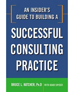 An Insider’s Guide to Building a Successful Consulting Practice