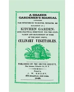 A Shaker Gardener’s Manual: Containing Plain Instructions for the Selection, Preparation, and Management of a Kitchen Garden: wi