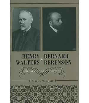 Henry Walters and Bernard Berenson: Collector and Connoisseur