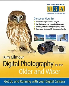 Digital Photography for the Older and Wiser: Get Up and Running with Your Digitial Camera