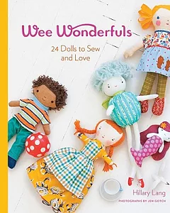 Wee Wonderfuls: 24 Dolls to Sew and Love