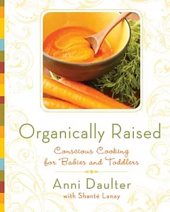 Organically Raised: Conscious Cooking for Babies and Toddlers