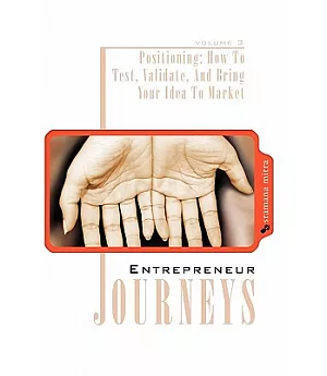 Entrepreneur Journeys: Positioning : How to Test, Validate, and Bring Your Idea to Market