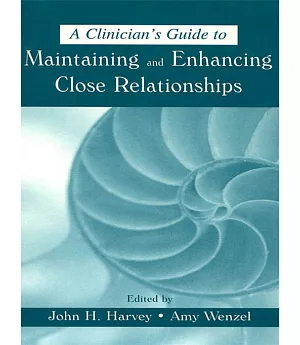 A Clinician’s Guide to Maintaining and Enhancing Close Relationships
