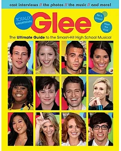 Glee: Totally Unofficial: The Ultimate Guide to the Smash-Hit High School Musical