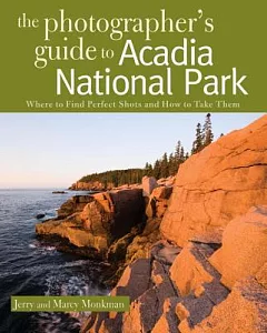 The Photographer’s Guide to Acadia National Park: Where to Find Perfect Shots and How to Take Them