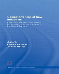 Competitiveness of New Industries: Institutional Framework and Learning in Information Technology in Japan, the US and Germany