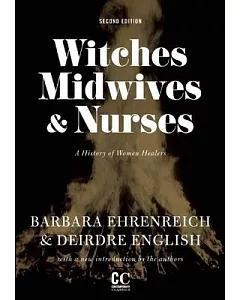 Witches, Midwives, & Nurses: A History of Women Healers