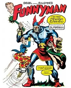 Siegel and Shuster’s Funnyman: The First Jewish Superhero, from the Creators of Superman