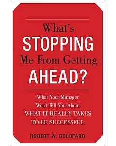 What’s Stopping Me from Getting Ahead?: What Your Manager Won’t Tell You About What It Really Takes to Be Successful