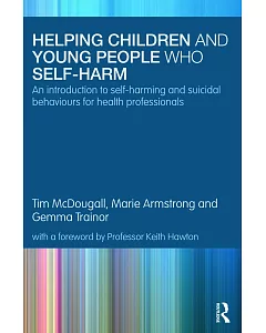 Helping Children and Young People Who Self-Harm: An Introduction to Self-Harming and Suicidal Behaviours for Health Professional