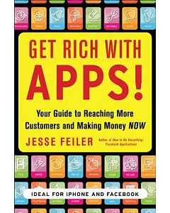 Get Rich With Apps!: Your Guide to Reaching More Customers and Making Money Now