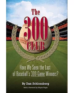 The 300 Club: Have We Seen the Last of Baseball’s 300-Game Winners?