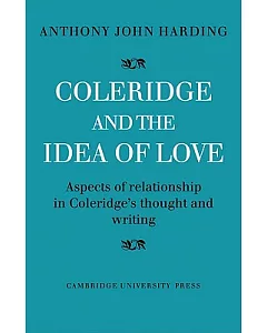 Coleridge and the Idea of Love: Aspects of Relationship in Coleridge’s Thought and Writing