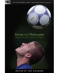 Soccer and Philosophy: Beautiful Thougths on the Beautiful Game