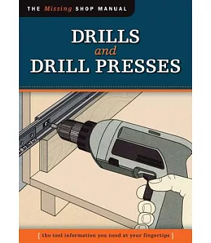 Drills and Drill Presses: The Tool Information You Need at Your Fingertips