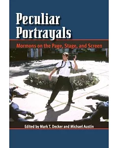 Peculiar Portrayals: Mormons on the Page, Stage and Screen