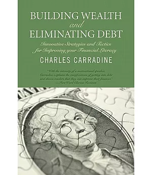 Building Wealth and Eliminating Debt: Innovative Strategies and Tactics for Improving Your Financial Literacy