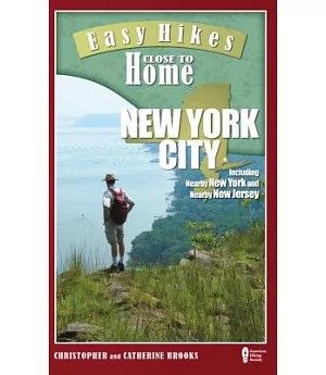Easy Hikes Close to Home, New York City: Including Nearby New York and Nearby New Jersey