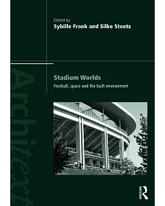 Stadium Worlds: Football, Space and the Built Environment