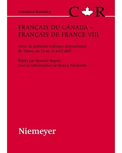 Francais Du Canada - Francais De France VIII: Actes Du Huitieme Colloque International De Treves, Du 12 Au 15 Avril 2007