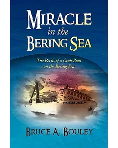 Miracle in the Bering Sea: The Perils of a Crab Boat on the Bering Sea
