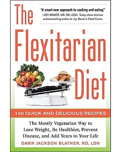 The Flexitarian Diet: The Mostly Vegetarian Way to Lose Weight, Be Healthier, Prevent Disease, and Add Years to Your Life