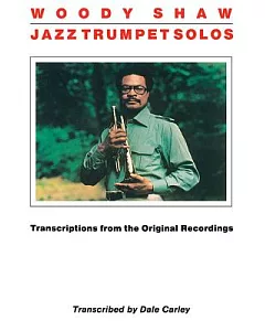 woody Shaw Jazz Trumpet Solos: Transcriptions from the Original Recordings