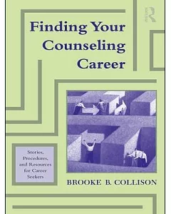Finding Your Counseling Career: Stories, Procedures and Resources for Career Seekers