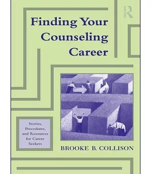 Finding Your Counseling Career: Stories, Procedures and Resources for Career Seekers