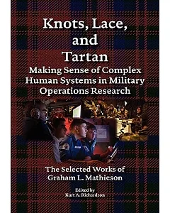 Knots, Lace and Tartan: Making Sense of Complex Human Systems in Military Operations Research - The Selected Works of Graham L.