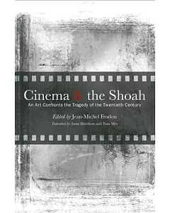 Cinema and the Shoah: An Art Confronts the Tragedy of the Twentieth Century