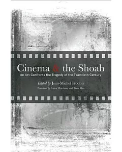 Cinema and the Shoah: An Art Confronts the Tragedy of the Twentieth Century